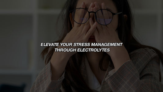 Elevate Your Stress Management through Electrolytes
